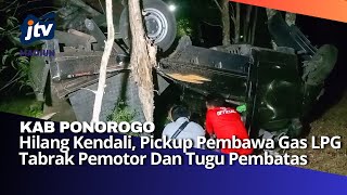 Kab Ponorogo  Hilang Kendali Pickup Pembawa Gas LPG Tabrak Pemotor Dan Tugu Pembatas [upl. by Phedra]