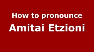 How to pronounce Amitai Etzioni American EnglishUS  PronounceNamescom [upl. by Asia126]