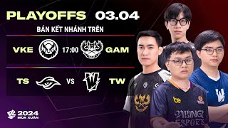 VKE vs GAM BO3  TS vs TW BO3  Playoffs VCS 2024 Mùa Xuân  BÁN KẾT NHÁNH TRÊN [upl. by Eifos]