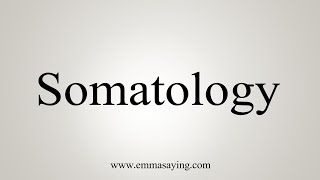 How To Say Somatology [upl. by Sapowith]