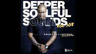 Knight SA amp LebtoniQ  Deeper Soulful Sounds Vol108 Exclusive FEB Mix [upl. by Jahn862]