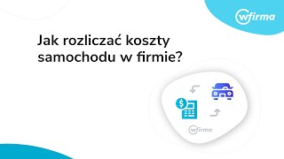 Jak rozliczać koszty samochodu w firmie  wFirma [upl. by Asteria716]