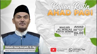 Ustadz Jaya Suryadi S Ag  Kajian Rutin Ahad Pagi Masjid Al Ikhlas Kota Semin [upl. by Lahcsap]