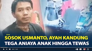 Sosok Usmanto Ayah Kandung Aniaya Anak Hingga Tewas di Jakarta Utara Bermula Tabrak Anak Tetangga [upl. by Hilario]