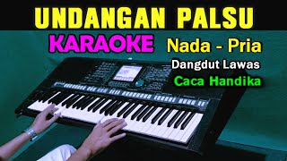 UNDANGAN PALSU  Caca Handika  KARAOKE Nada Pria [upl. by Remus]