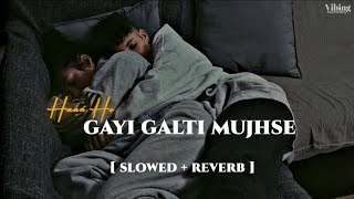 Haan Ho Gayi Galti  Slowed  Reverb [upl. by Sagerman988]