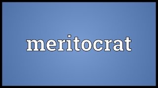 Meritocrat Meaning [upl. by Riobard]