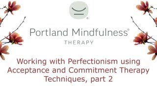 Working with Perfectionism using Acceptance and Commitment Therapy techniques part 2 [upl. by Nylqcaj]