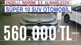 Engelli İndirimiyle Alınabilecek 10 MUHTEŞEM SUV OTOMOBİL Kasım 2023 [upl. by Delfeena]