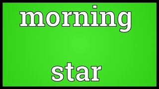 Morning star Meaning [upl. by Wolf]