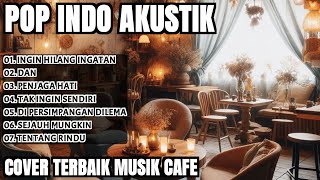 INGIN HILANG INGATAN DAN  POP AKUSTIK COVER TERBAIK [upl. by Lettie]