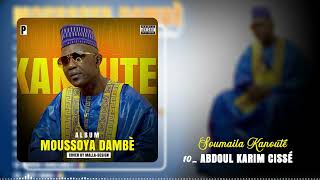 SOUMAÏLA KANOUTÉ  10  ABDOUL KARIM CISSÉ 🇲🇱 Album MOUSSOYA DAMBÈ 2023 [upl. by Akitahs827]