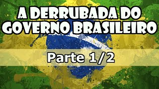 Documentário A Derrubada do Governo brasileiro  Parte 12 [upl. by Ecirb]