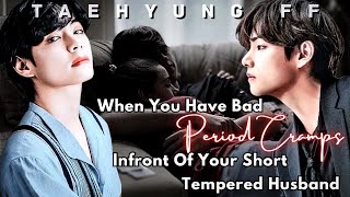 When You Have Bad Period Cramps Infront Of Your Short Tempered Husband Taehyung ff Oneshot [upl. by Arraeic]