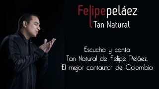 Tan Natural  Felipe Peláez  Diferente [upl. by Yderf332]