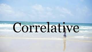 How To Pronounce Correlative🌈🌈🌈🌈🌈🌈Pronunciation Of Correlative [upl. by Clotilde]