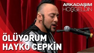 Arkadaşım Hoşgeldin  Hayko Cepkin Ölüyorum [upl. by Nibur]