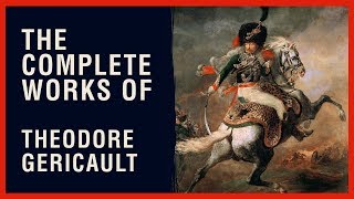 The Complete Works of Theodore Gericault [upl. by Hills]