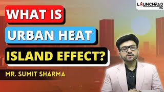 What is Urban Heat Island Effect Urban Heat Island Effect Explained  UPSC Current Affairs [upl. by Kendall]