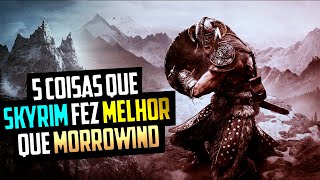 5 COISAS QUE SKYRIM FEZ MELHOR QUE MORROWIND [upl. by Dasi]