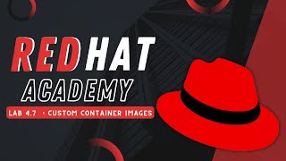 RedhatAcademy Lab 47  Custom Container Images [upl. by Robins179]