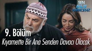 Kıyamette bir ana senden davacı olacak  Sen Anlat Karadeniz 9 Bölüm [upl. by Aveer]