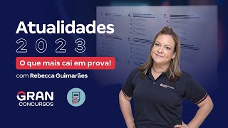 Atualidades 2023 O que mais cai em prova com Rebecca Guimarães [upl. by Apul835]