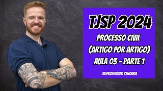 TJSP  ESCREVENTE 2024  DIREITO PROCESSUAL CIVIL  ARTIGO POR ARTIGO  AULA 03 PARTE 1 [upl. by Karyl]