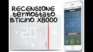 RECENSIONE Cronotermostato Smart Bticino x8000 WiFi [upl. by Aitnahc]