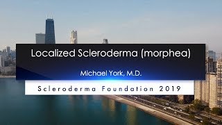 Localized Scleroderma Diagnosis and Treatment Michael York M D 2019 National Patient Ed Conf [upl. by Collbaith289]