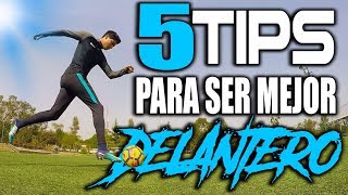 5 TIPS para SER UN MEJOR DELANTERO en el FÚTBOL ⚽️ TUTORIAL PARA DELANTEROS 🔥 [upl. by Eiten]