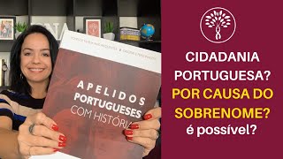 CIDADANIA PORTUGUESA POR SOBRENOME É POSSÍVEL [upl. by Ait]