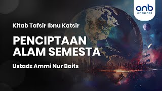 Penciptaan Alam Semesta  Ustadz Ammi Nur Baits [upl. by Stephen368]