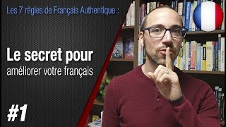 Règle 1 quotLe secret pour améliorer votre françaisquot  Apprendre le français avec Français Authentique [upl. by Mattias]