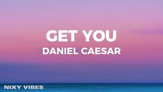 Daniel Caesar  Get You Lyrics [upl. by Clemente]