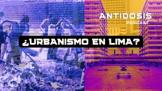 ¿Lima es la ciudad peor planificada del continente I Antidosis Podcast [upl. by Kellia]