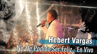 Hebert Vargas  No He Podido Ser Feliz  En Vivo [upl. by Celisse149]