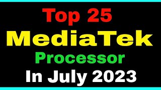 Mediatek Ranking List July 23  Top 25 Mediatek Processor In 2023  Best Mediatek mobile processor [upl. by Analle]