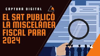 El SAT publicó la Miscelánea Fiscal para 2024 [upl. by Monroe]