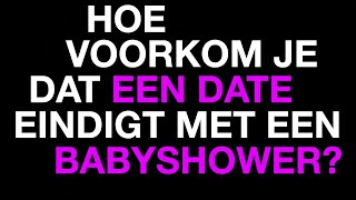 Hoe voorkom je dat een date eindigt met een babyshower  Weekly Question [upl. by Denyse911]