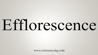 How To Say Efflorescence [upl. by Sikorski609]