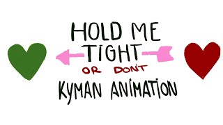 Hold me tight or dont  Kyman animation [upl. by Ymer]