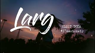 Larg  ELGIT DODA  1hour  Tiktok EngsubVietsubLyrics [upl. by Tobi700]