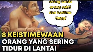 TANDA ORANG SAKTI ‼ INILAH 8 KEISTIMEWAAN ORANG YANG SERING TIDUR DI LANTAI [upl. by Luci]