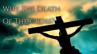 Why The Death Of The Cross [upl. by Arukas]