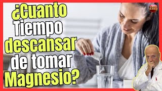 🔴 ¿CUANTO TIEMPO HAY QUE DESCANSAR DE TOMAR MAGNESIO 🔴 [upl. by Akerdna]