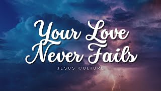 Your Love Never Fails Jesus Culture  Lyric video  With Vocals [upl. by Rafaj]