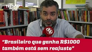 Carlos Andreazza quotBrasileiro que ganha R 1000 também está há muito tempo sem reajustequot [upl. by Turley]