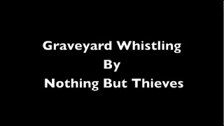 Nothing But Thieves  Graveyard Whistling  Lyrics on Screen [upl. by Ahsaetan]