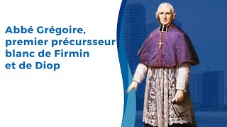 ABÉE GRÉGOIRE PREMIER PRÉCURSSEUR BLANC DE FIRMIN ET DE DIOP [upl. by Makell700]